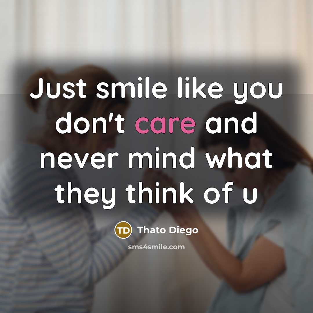 “Just smile like you don't care and never mind what they think of u” quote by Thato Diego