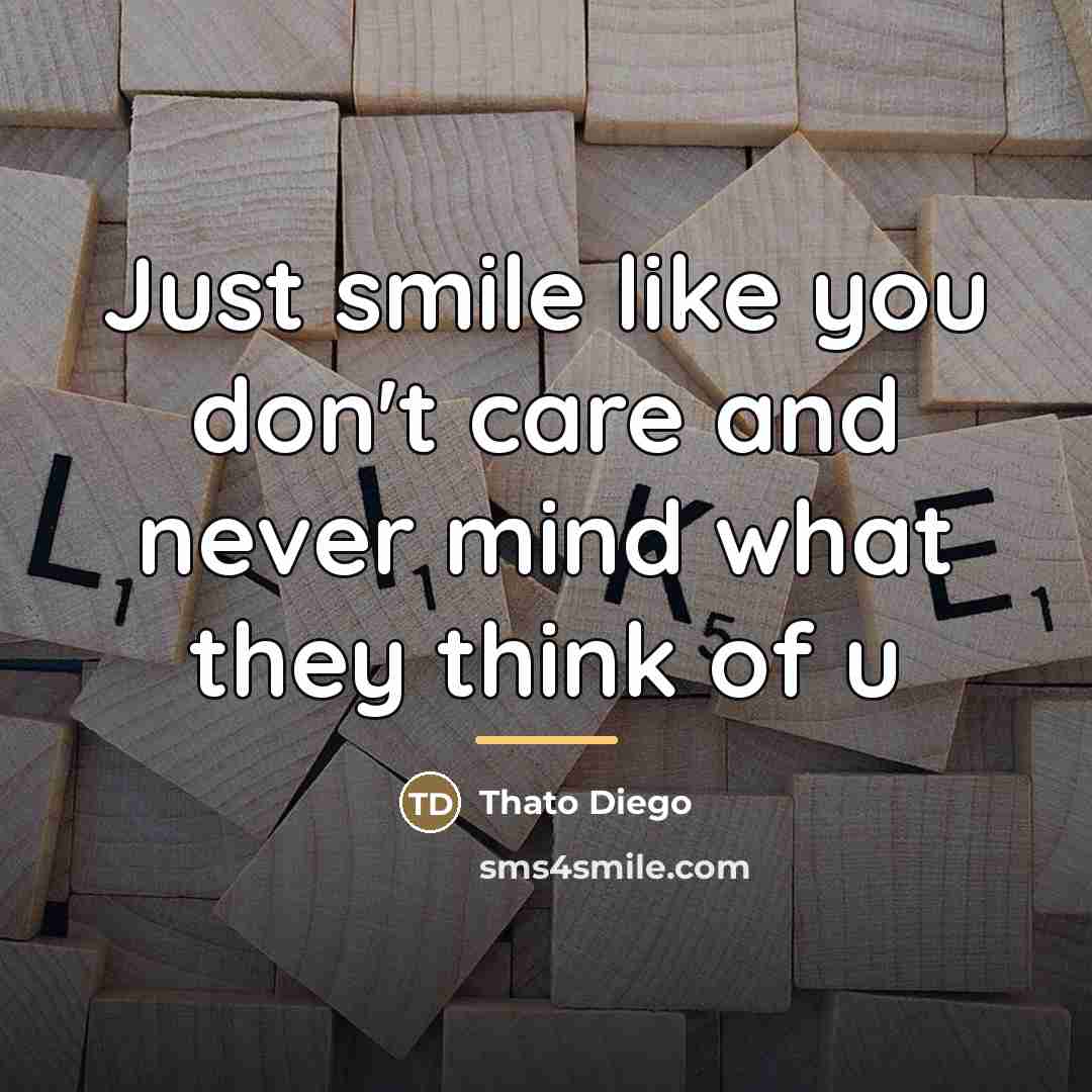 “Just smile like you don't care and never mind what…” quote by Thato Diego