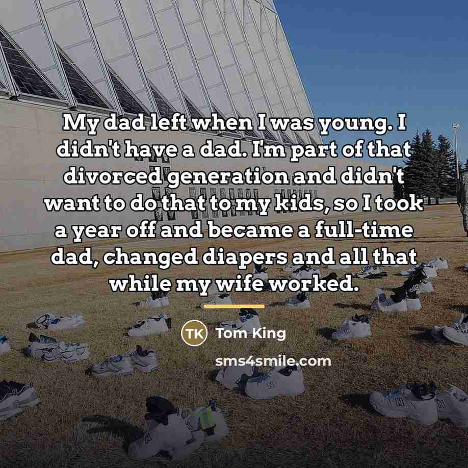 “My dad left when I was young. I didn't have…” quote by Tom King