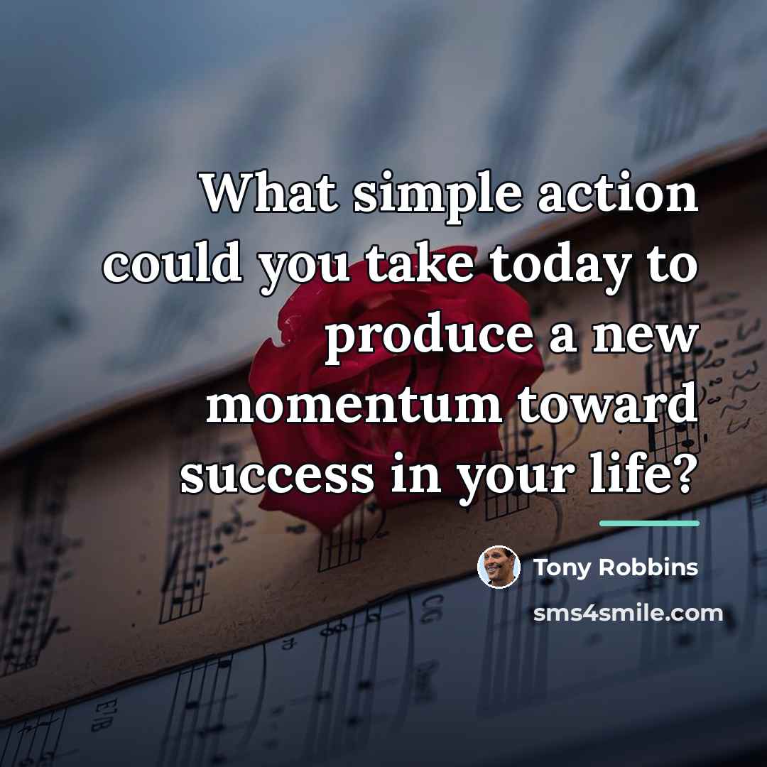 “What simple action could you take today to produce a…” quote by Tony Robbins