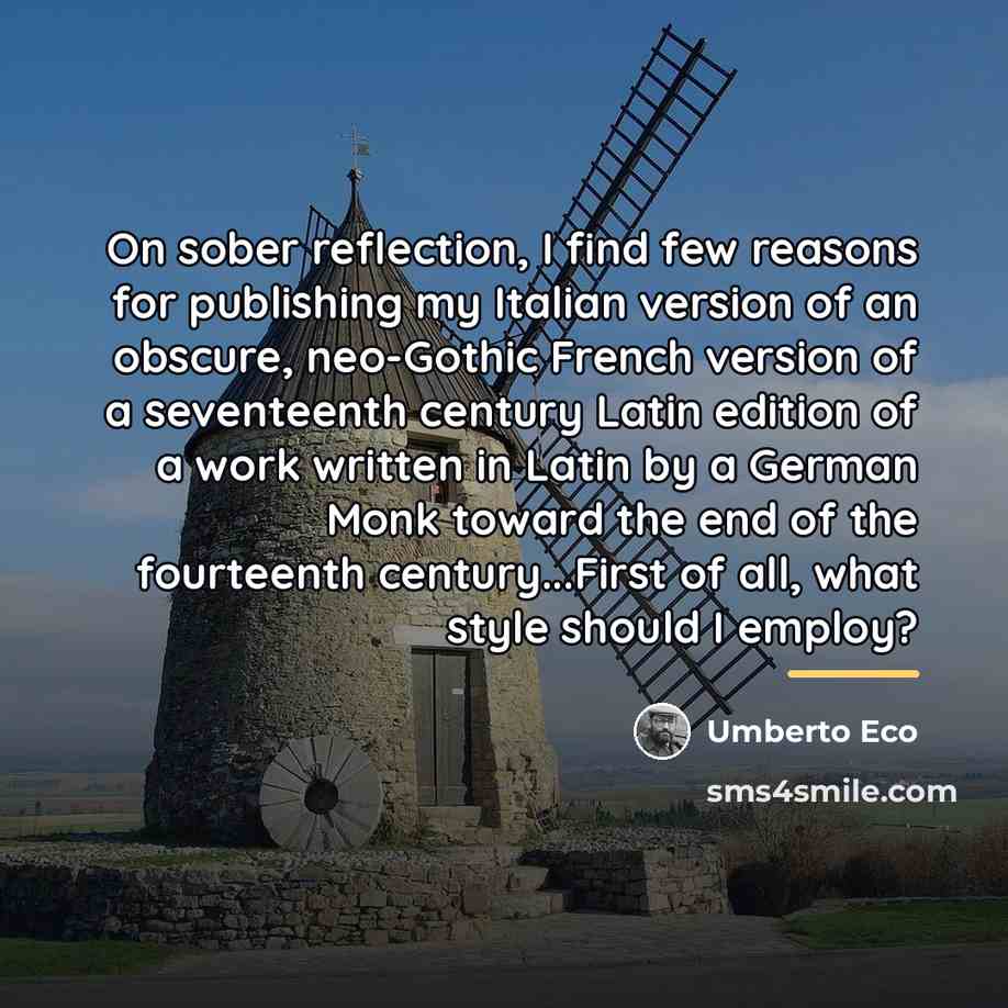 “On sober reflection, I find few reasons for publishing my…” quote by Umberto Eco