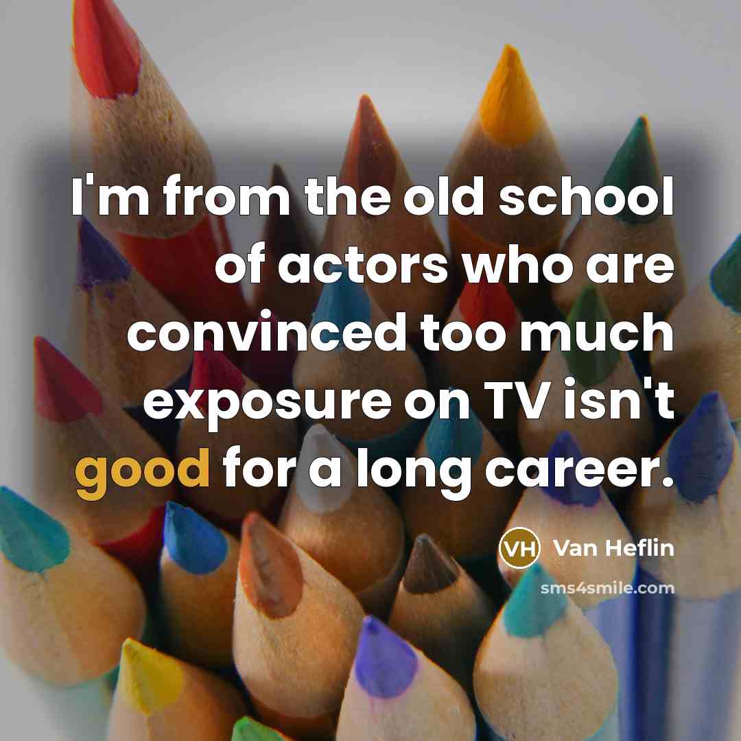 “I'm from the old school of actors who are convinced…” quote by Van Heflin