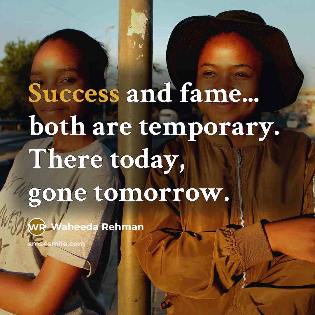 “Success and fame... both are temporary. There today, gone tomorrow.…” quote by Waheeda Rehman