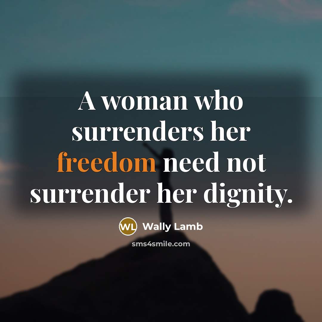 “A woman who surrenders her freedom need not surrender her…” quote by Wally Lamb