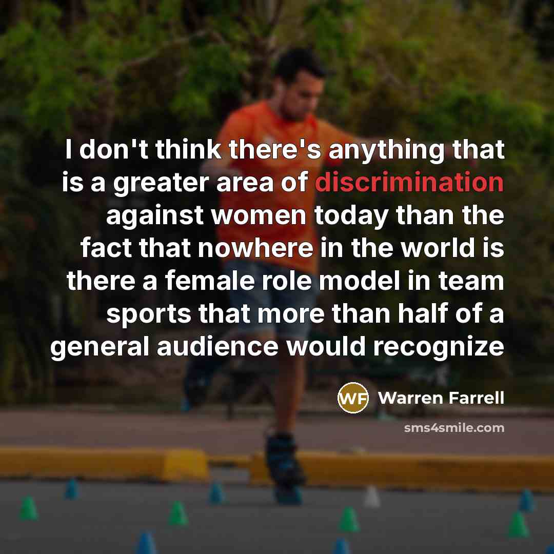 “I don't think there's anything that is a greater area…” quote by Warren Farrell