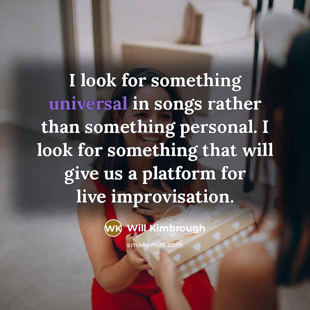 “I look for something universal in songs rather than something…” quote by Will Kimbrough