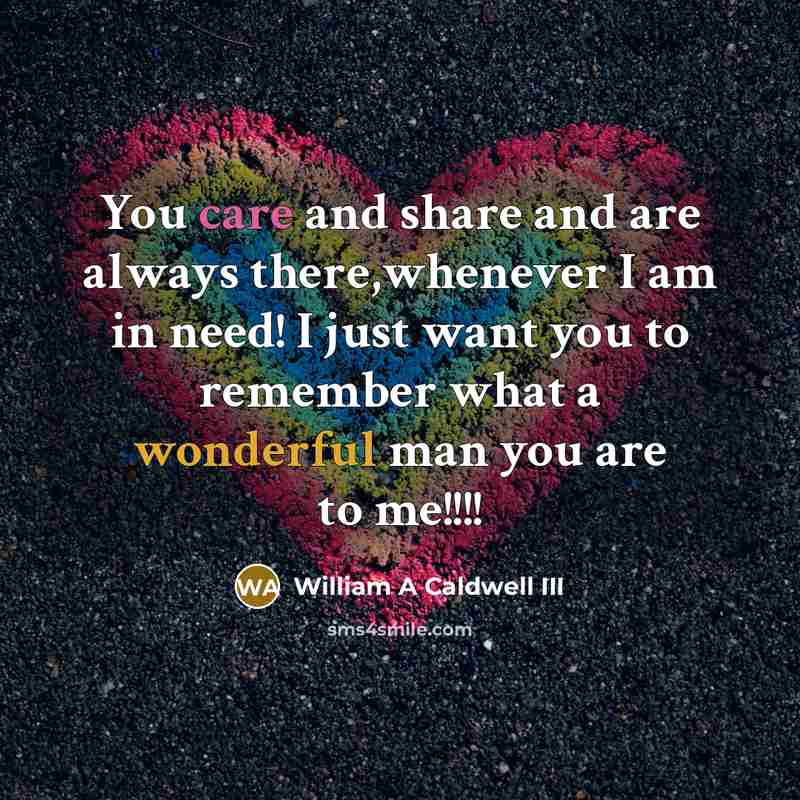 “You care and share and are always there,whenever I am…” quote by William A Caldwell III