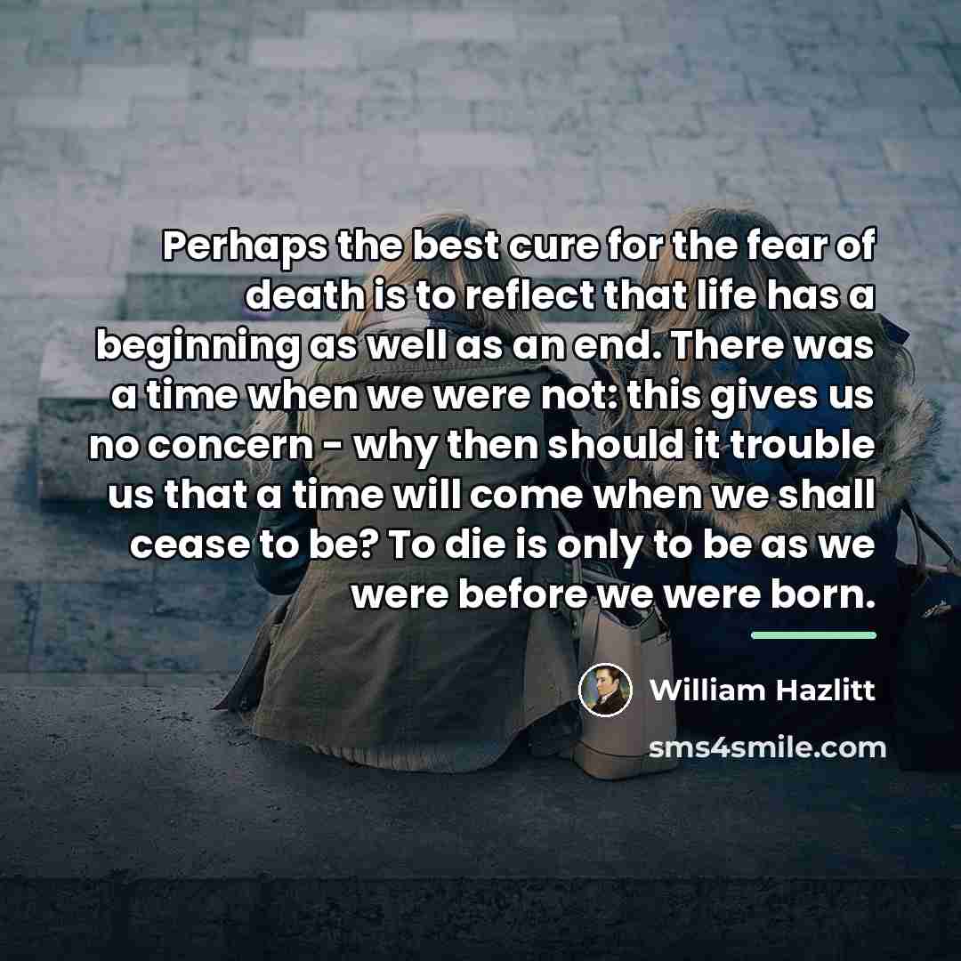 “Perhaps the best cure for the fear of death is…” quote by William Hazlitt