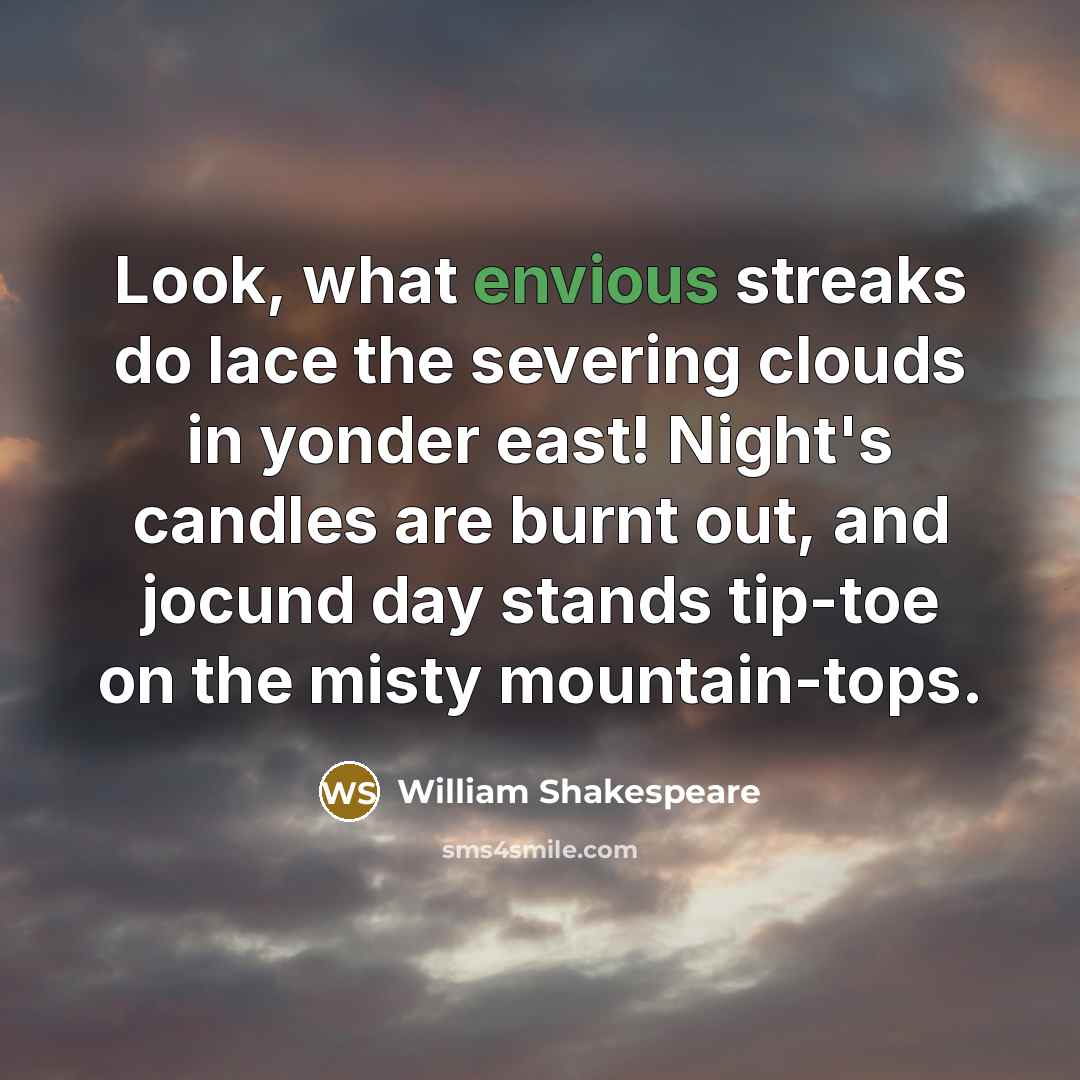 “Look, what envious streaks do lace the severing clouds in…” quote by William Shakespeare