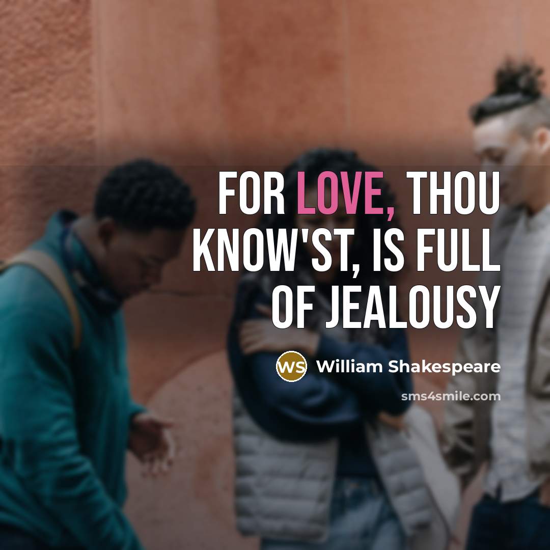 “For love, thou know'st, is full of jealousy…” quote by William Shakespeare