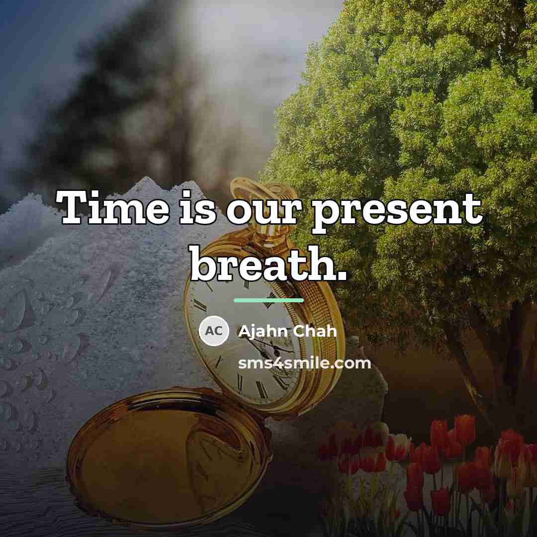 “Time is our present breath.…” quote by Ajahn Chah