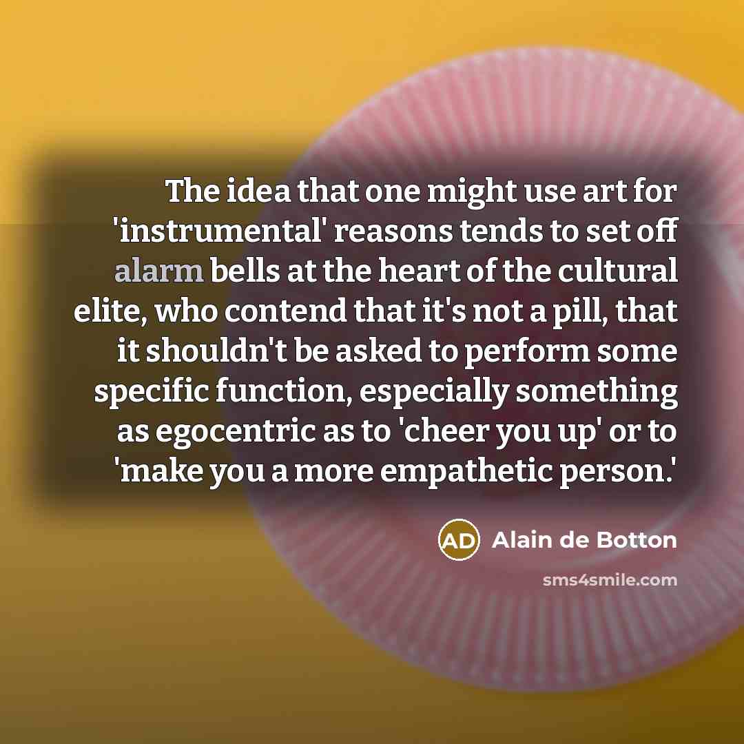 “The idea that one might use art for 'instrumental' reasons…” quote by Alain de Botton