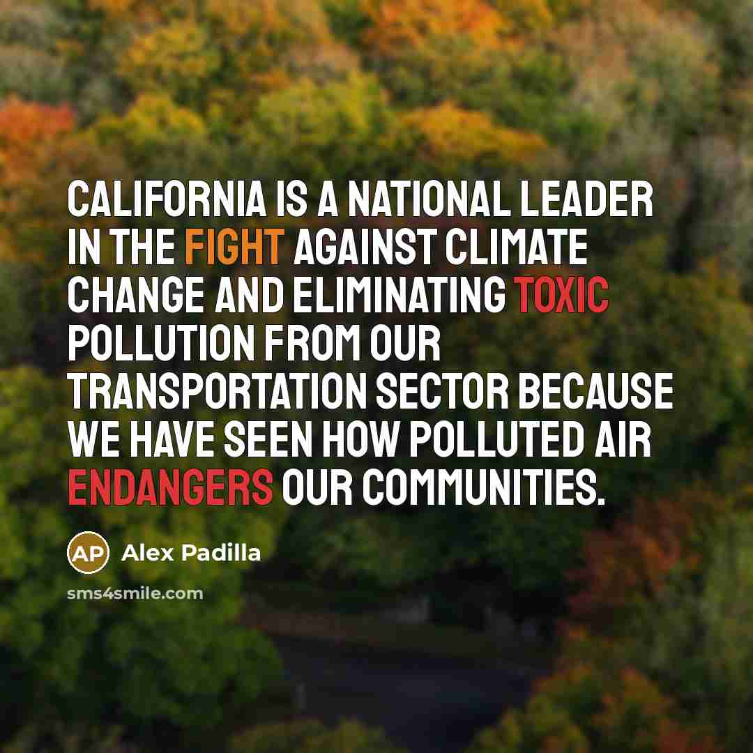 “California is a national leader in the fight against climate change and eliminating toxic pollution from our transportation sector because we have seen how polluted air endangers our communities.” quote by Alex Padilla