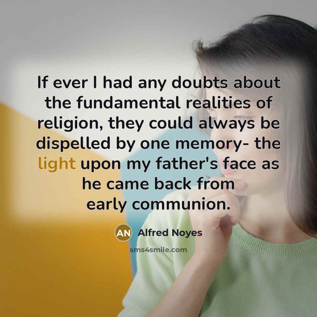 “If ever I had any doubts about the fundamental realities…” quote by Alfred Noyes