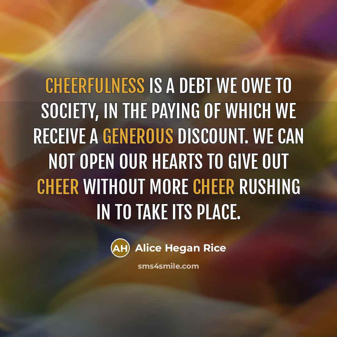 “Cheerfulness is a debt we owe to society, in the…” quote by Alice Hegan Rice