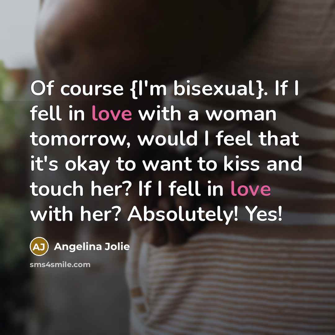 “Of course {I'm bisexual}. If I fell in love with…” quote by Angelina Jolie