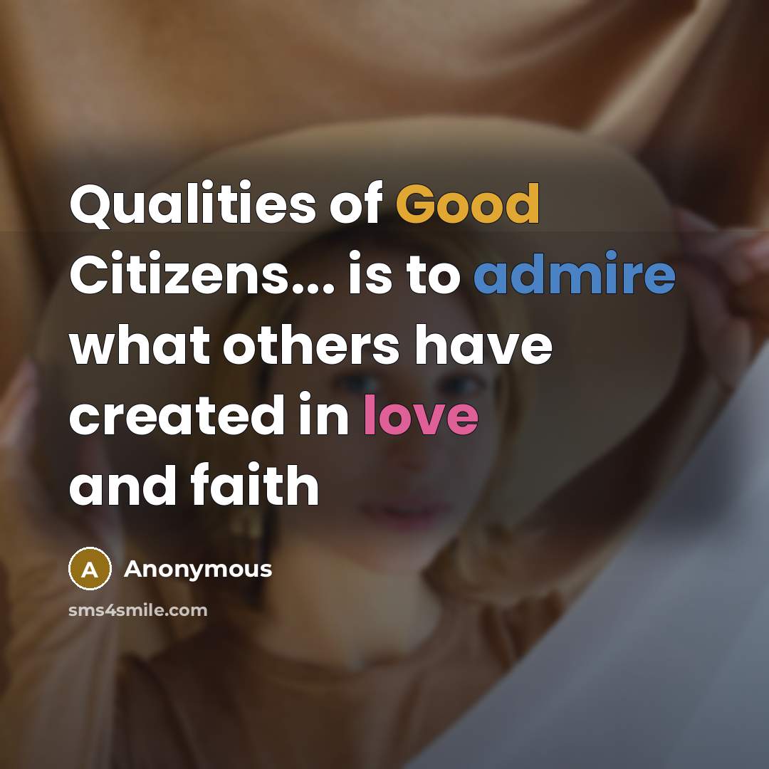 “Qualities of Good Citizens... is to admire what others have…” quote by Anonymous