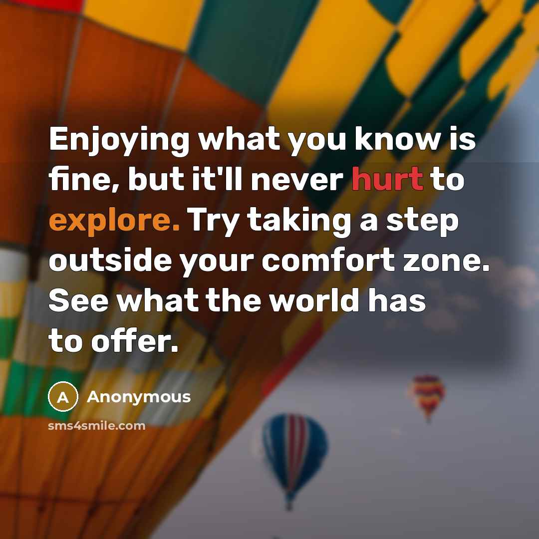 “Enjoying what you know is fine, but it'll never hurt…” quote by Anonymous