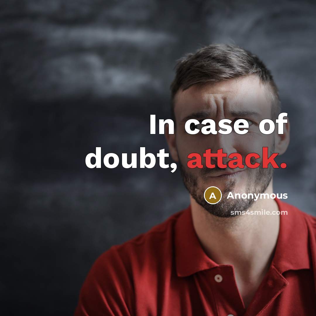 “In case of doubt, attack.” quote by Anonymous