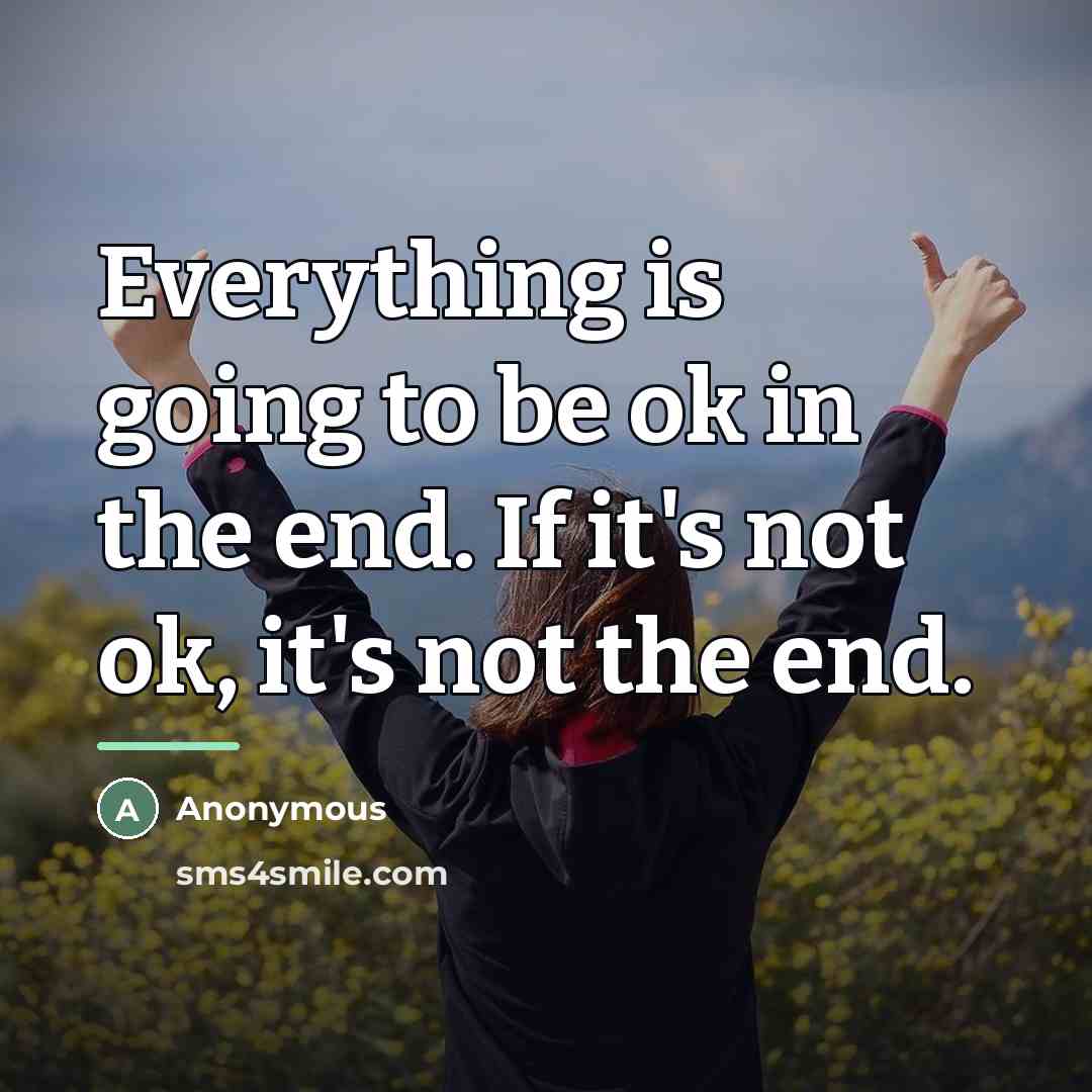 “Everything is going to be ok in the end. If…” quote by Anonymous