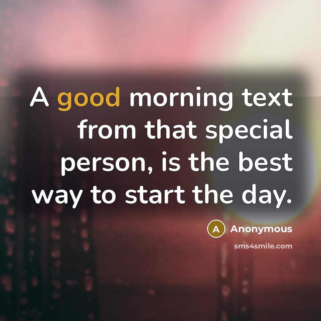 “A good morning text from that special person, is the…” quote by Anonymous