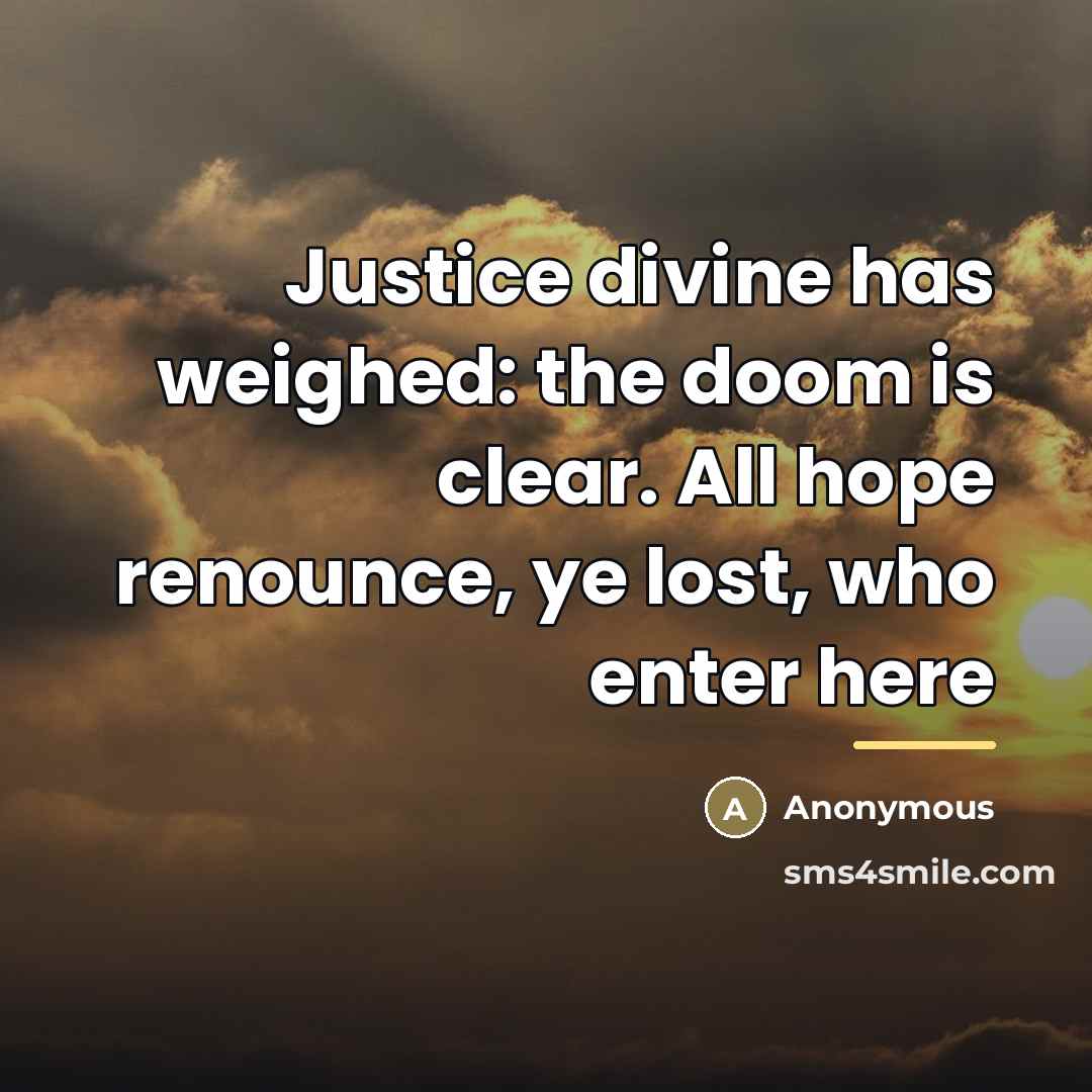 “Justice divine has weighed: the doom is clear. All hope…” quote by Anonymous
