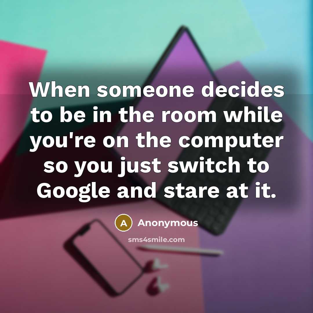 “When someone decides to be in the room while you're…” quote by Anonymous