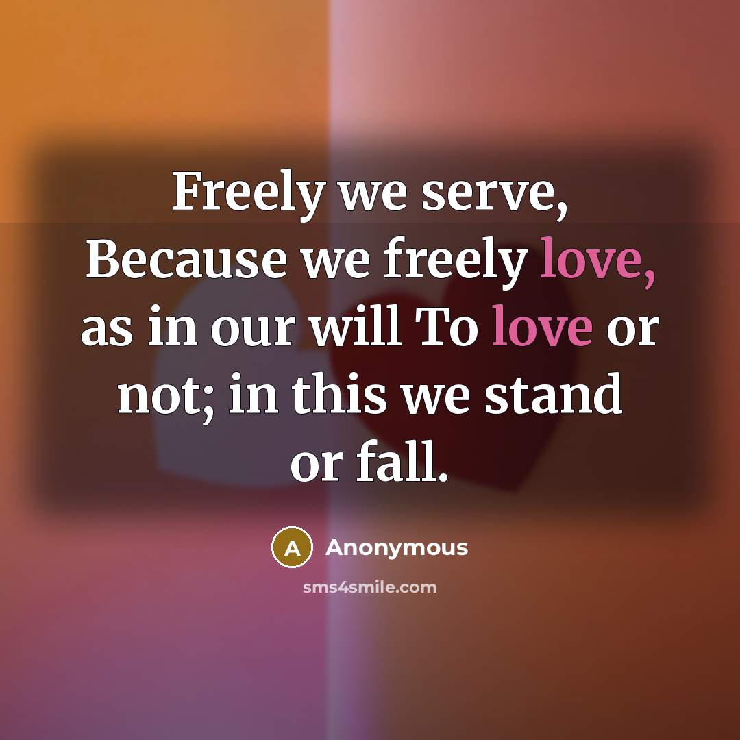 “Freely we serve, Because we freely love, as in our…” quote by Anonymous