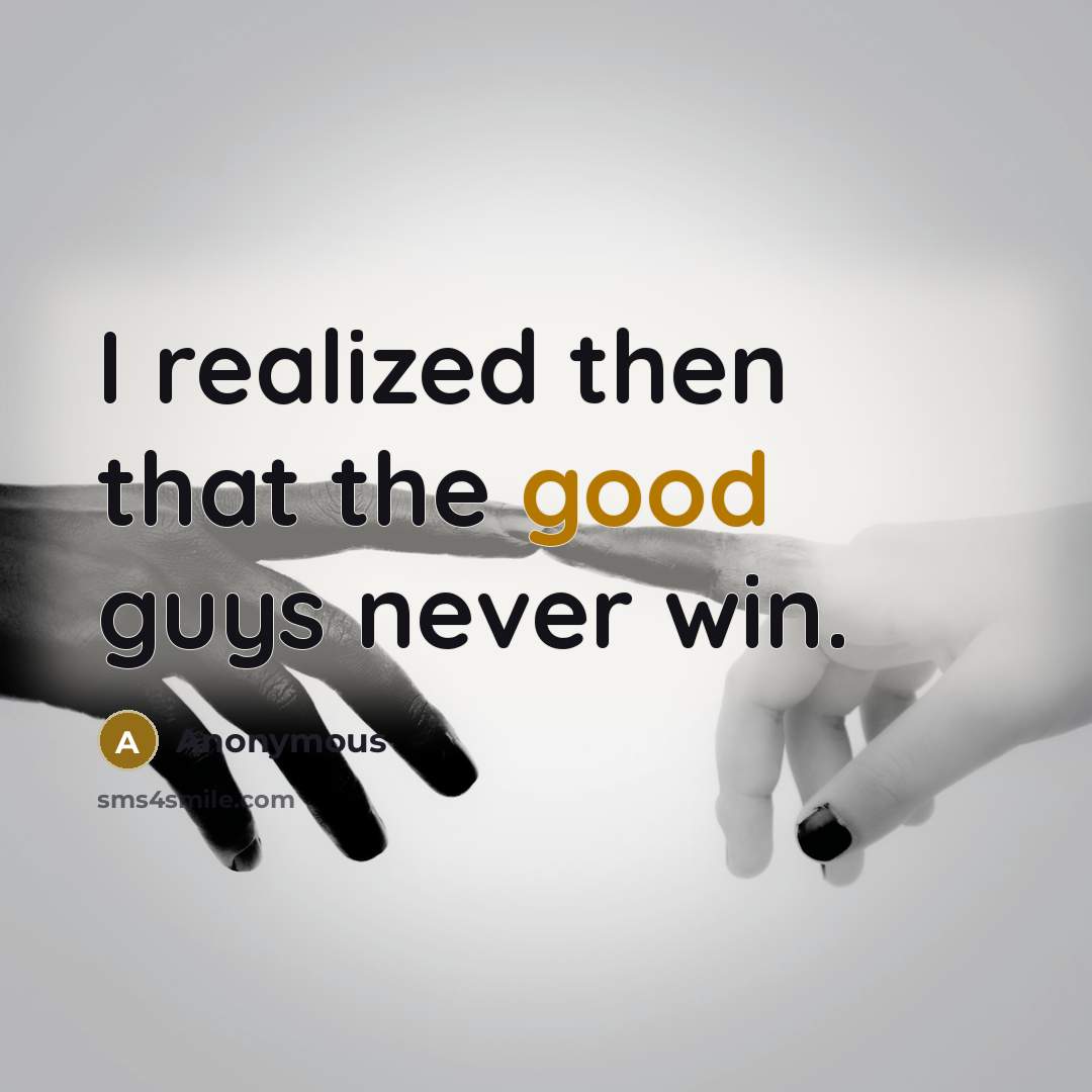 “I realized then that the good guys never win.” quote by Anonymous