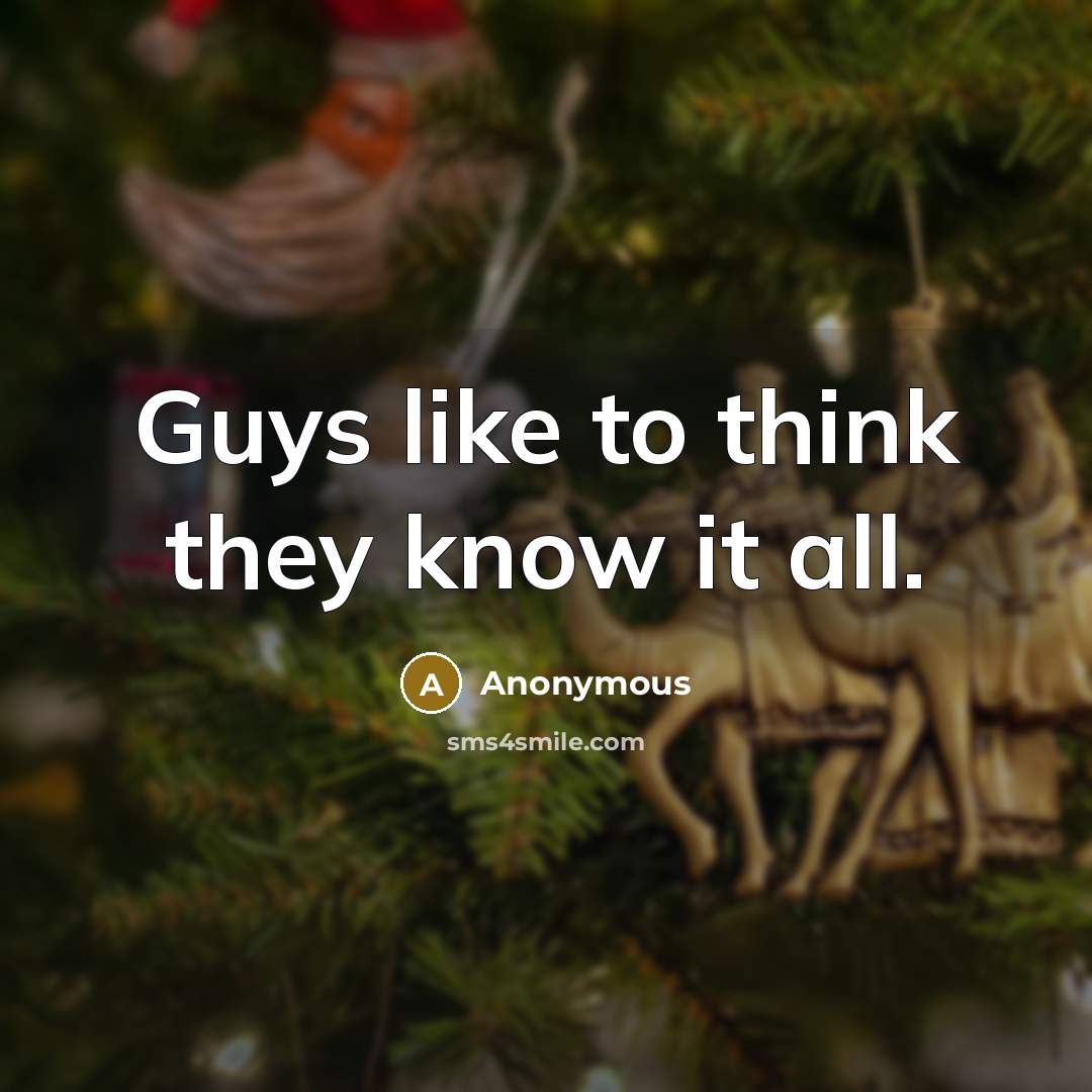 “Guys like to think they know it all.” quote by Anonymous