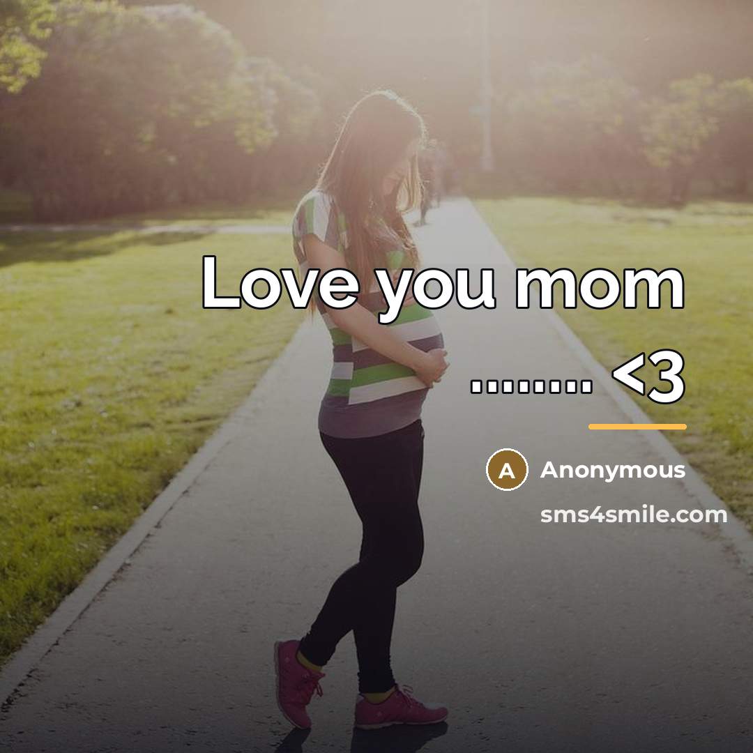 “Love you mom ........…” quote by Anonymous