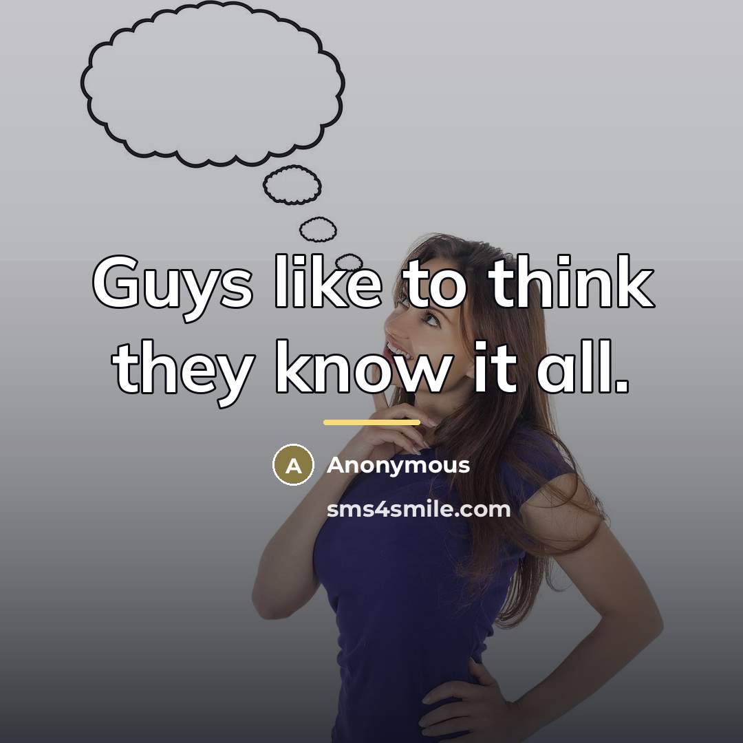 “Guys like to think they know it all.…” quote by Anonymous