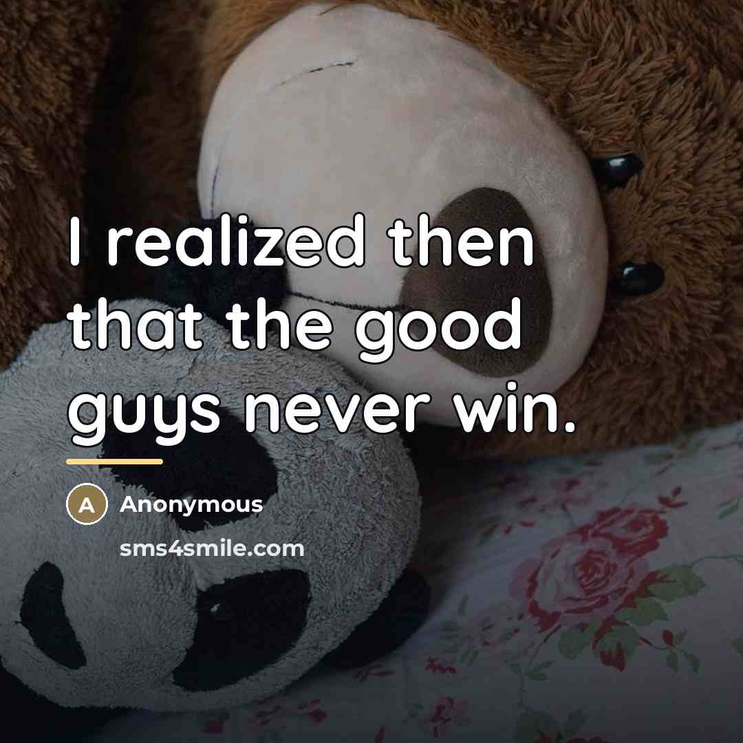 “I realized then that the good guys never win.…” quote by Anonymous