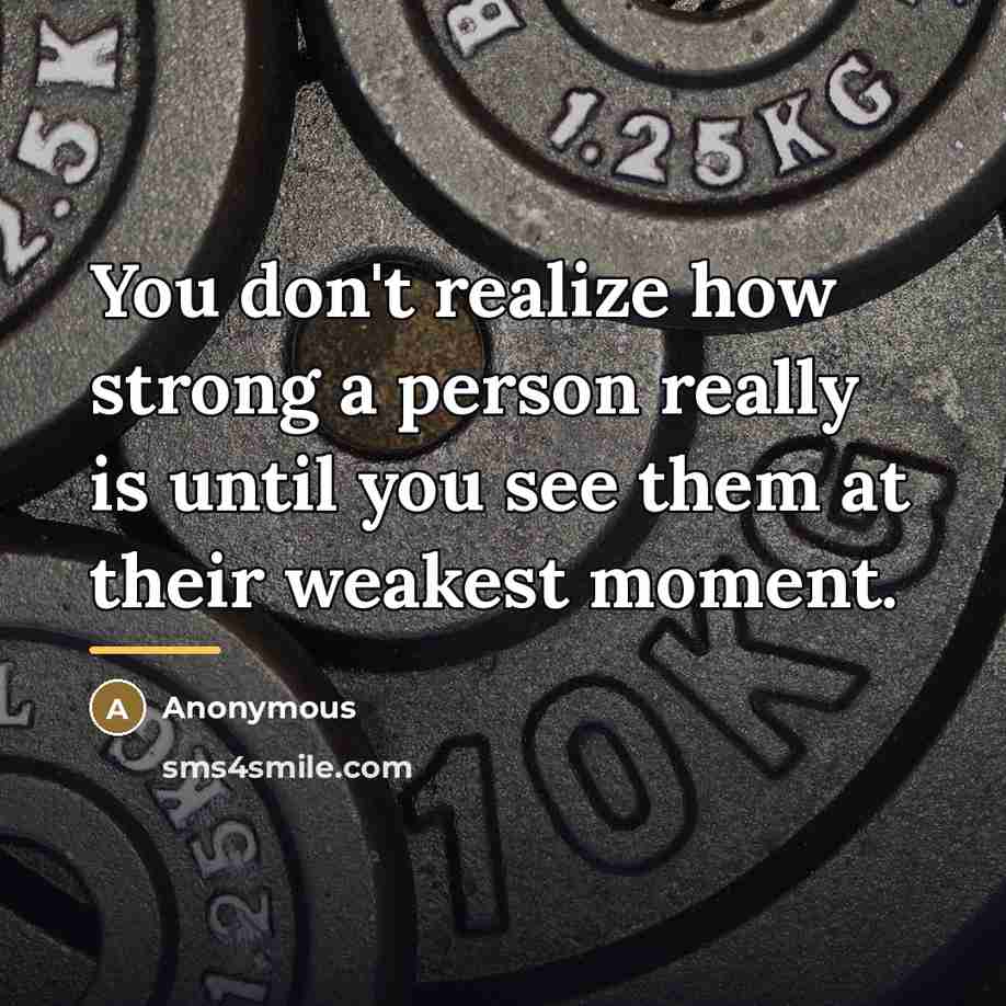 “You don't realize how strong a person really is until…” quote by Anonymous