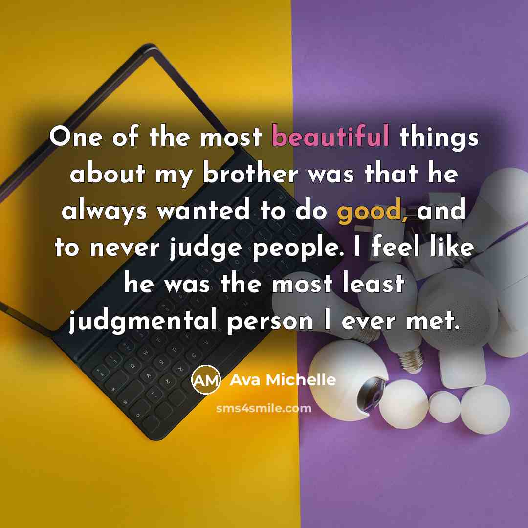 “One of the most beautiful things about my brother was…” quote by Ava Michelle