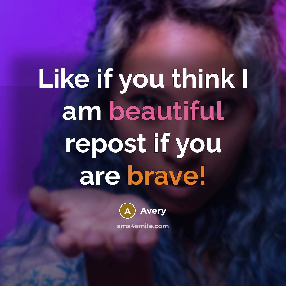 “Like if you think I am beautiful repost if you are brave!” quote by Avery