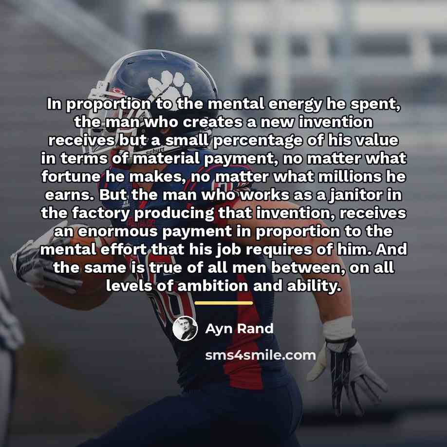 “In proportion to the mental energy he spent, the man…” quote by Ayn Rand