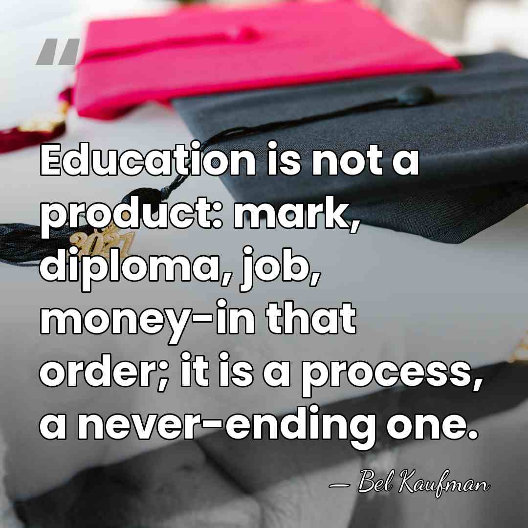 Education is not a product: mark, diploma, job, money-in that order; it&hellip; - Bel Kaufman
