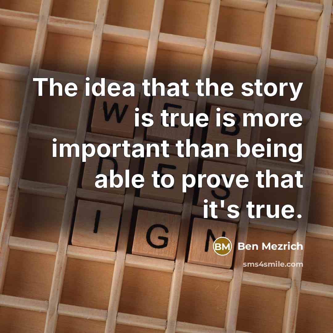 “The idea that the story is true is more important…” quote by Ben Mezrich