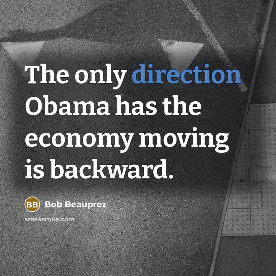 “The only direction Obama has the economy moving is backward.” quote by Bob Beauprez