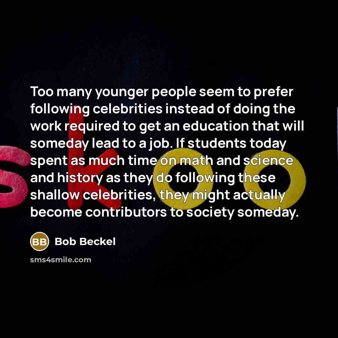 “Too many younger people seem to prefer following celebrities instead…” quote by Bob Beckel