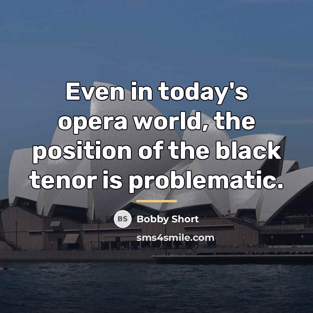 “Even in today's opera world, the position of the black…” quote by Bobby Short