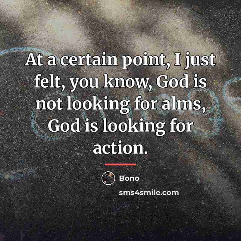 “At a certain point, I just felt, you know, God…” quote by Bono