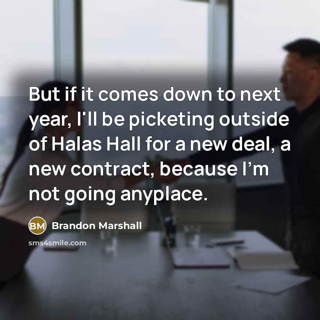 “But if it comes down to next year, I'll be…” quote by Brandon Marshall