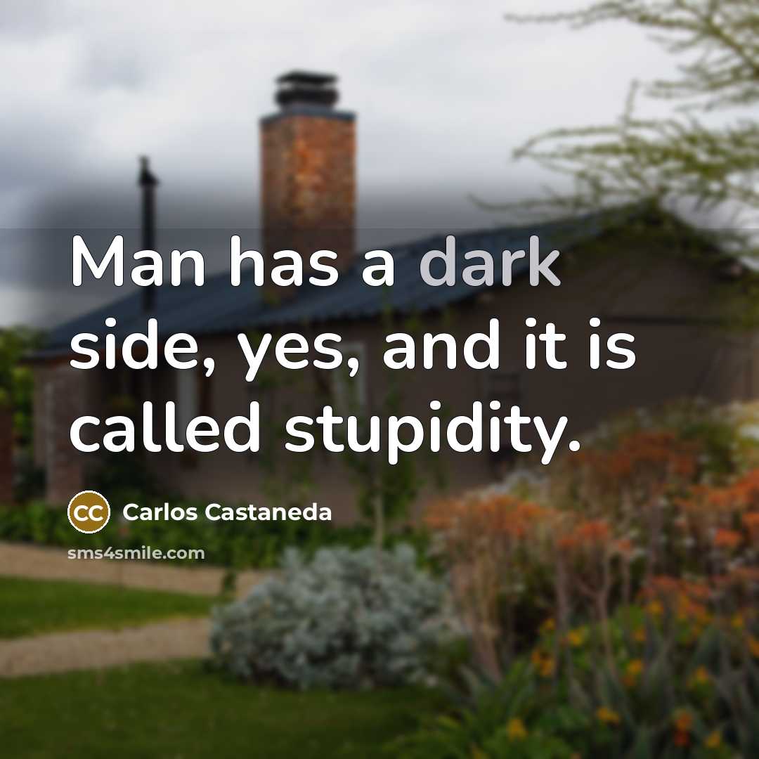 “Man has a dark side, yes, and it is called…” quote by Carlos Castaneda
