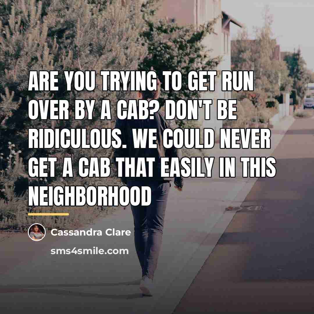 “Are you trying to get run over by a cab?…” quote by Cassandra Clare