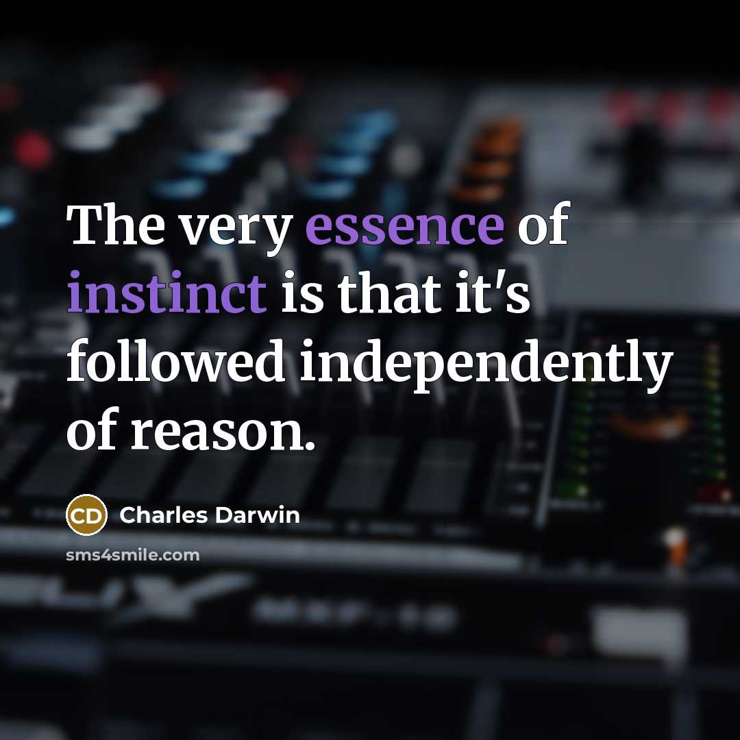“The very essence of instinct is that it's followed independently…” quote by Charles Darwin