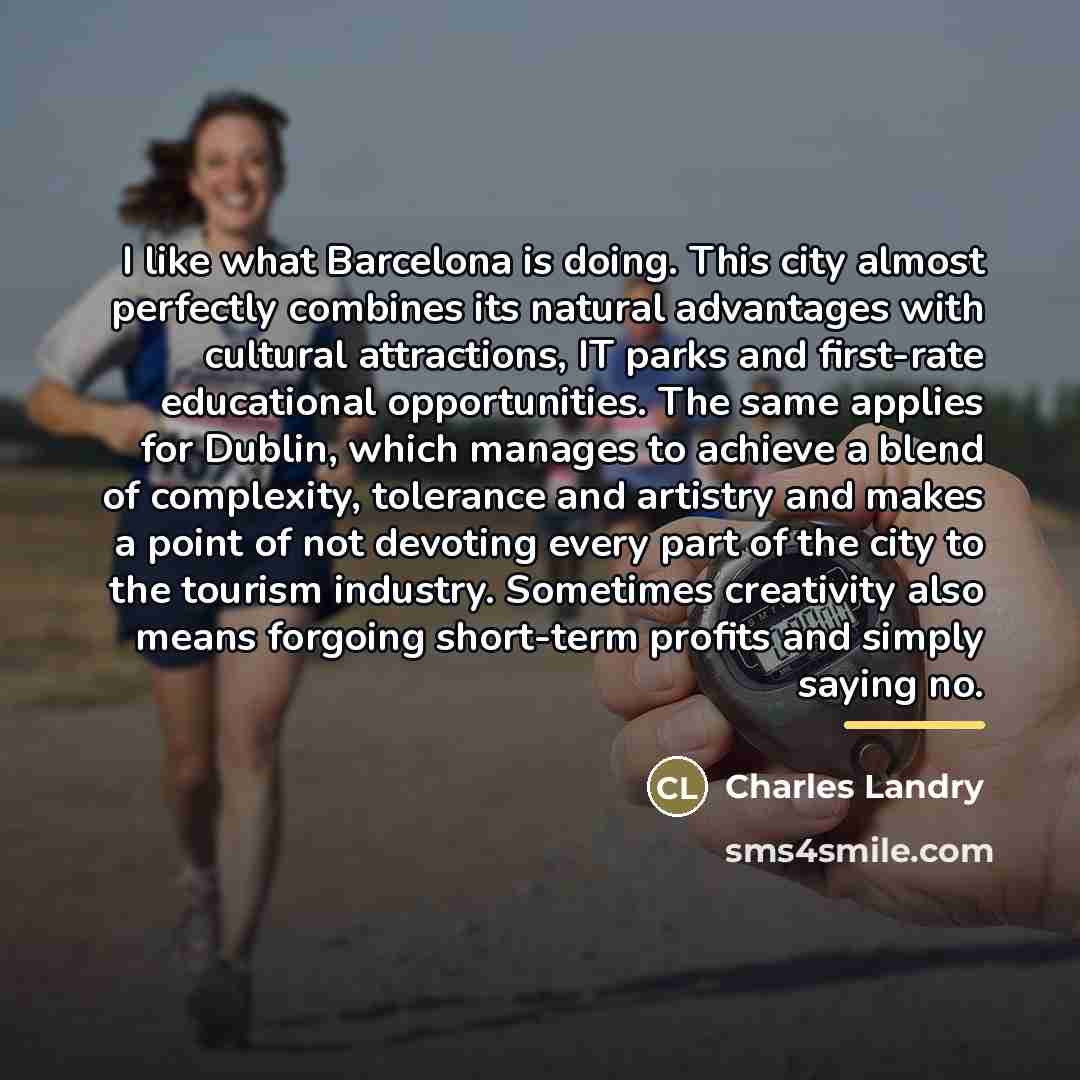 “I like what Barcelona is doing. This city almost perfectly…” quote by Charles Landry