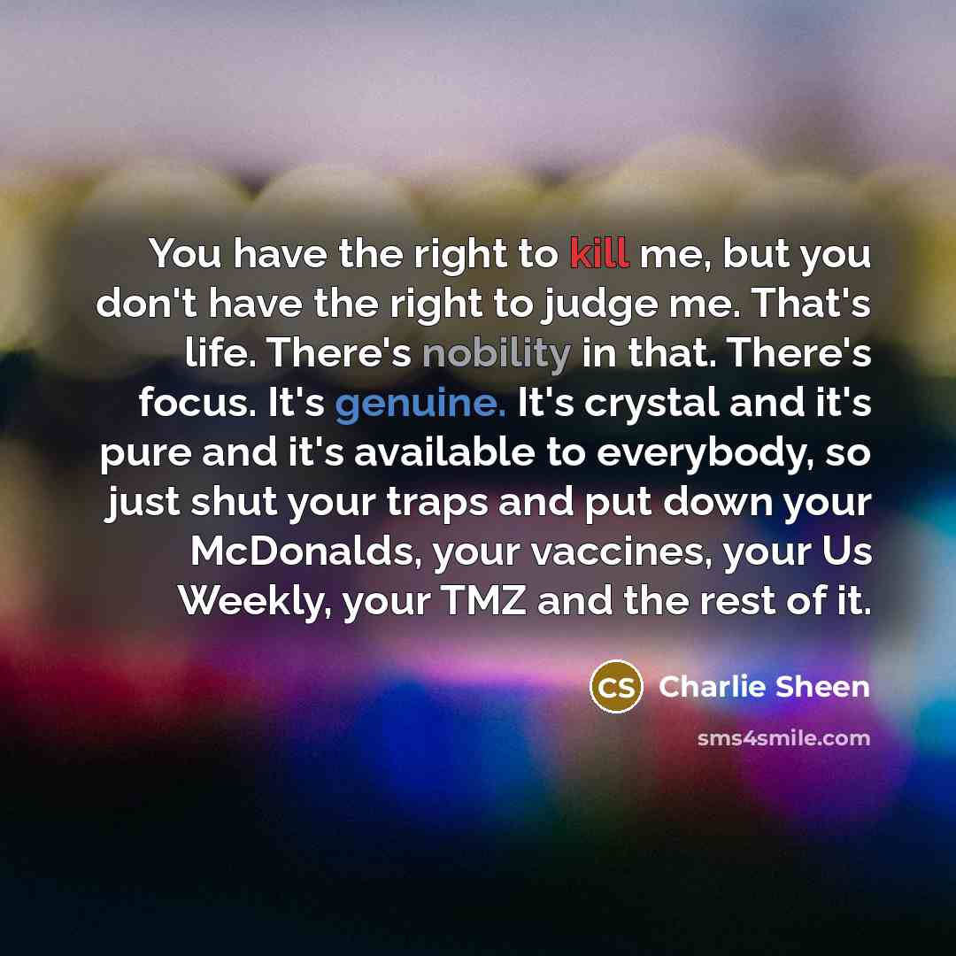 “You have the right to kill me, but you don't…” quote by Charlie Sheen