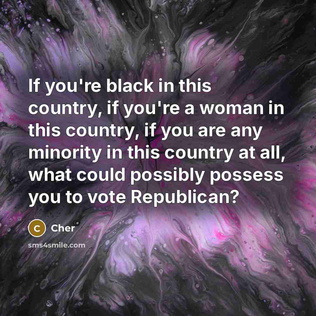“If you're black in this country, if you're a woman…” quote by Cher